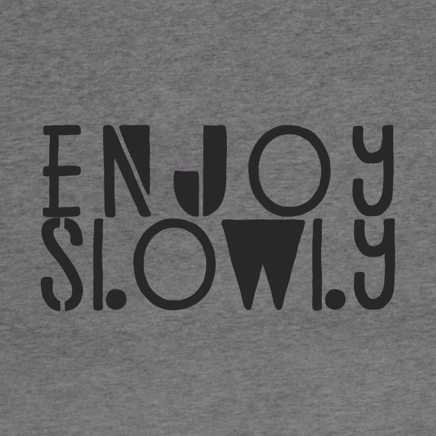 Enjoy Slowly Typography Quote by JunkyDotCom